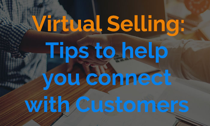 Virtual Selling: Tips to help you connect with customers