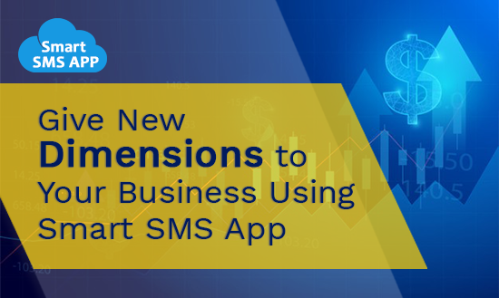 Give New Dimensions to Your Business Using Smart SMS App