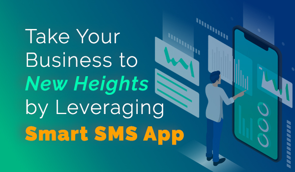 Take Your Business to New Heights by Leveraging Smart SMS App