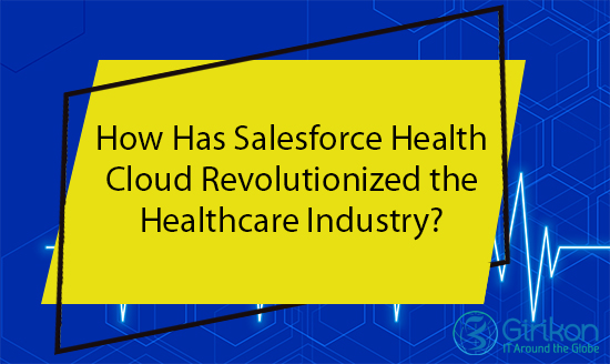 How Has Salesforce Health Cloud Revolutionized the Healthcare Industry