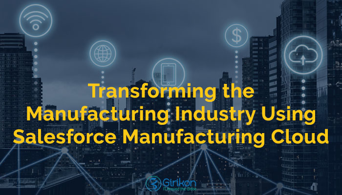 Transforming the Manufacturing Industry Using Salesforce Manufacturing Cloud