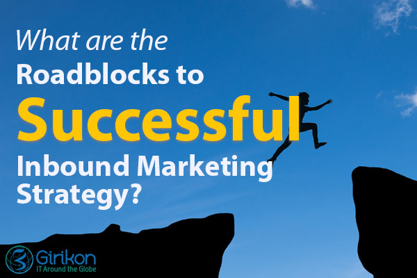 What are the Roadblocks to Successful Inbound Marketing Strategy