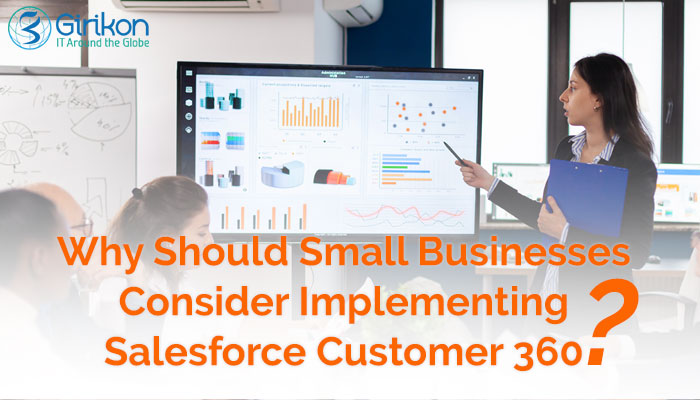 Why Should Small Businesses Consider Implementing Salesforce Customer 360?