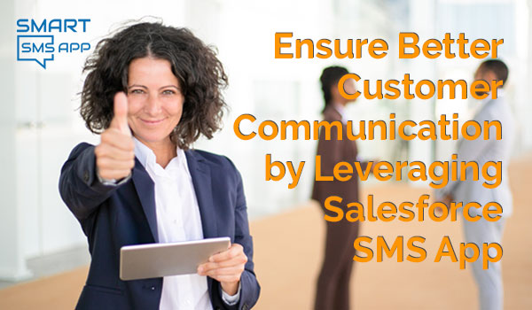 Ensure Better Customer Communication by Leveraging Salesforce SMS App