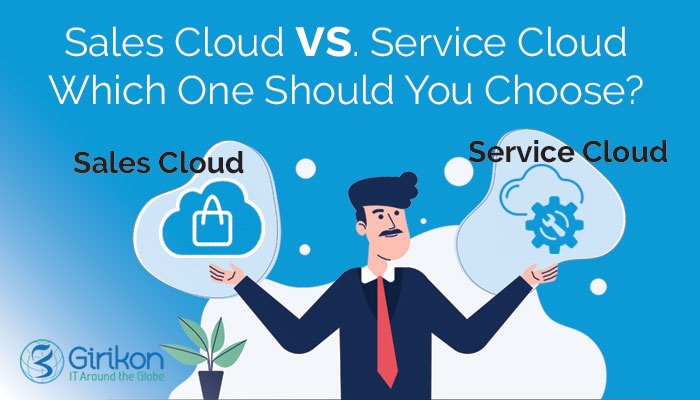 Sales Cloud vs. Service Cloud Which One Should You Choose?