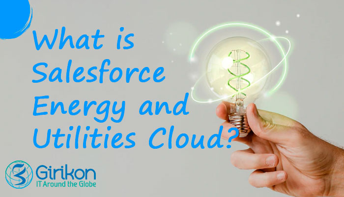 What is Salesforce Energy and Utilities Cloud?