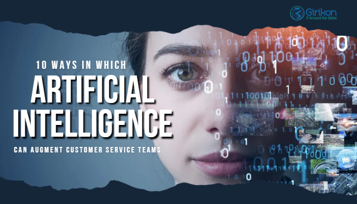 10 Ways in Which Artificial Intelligence can Augment Customer Service Teams