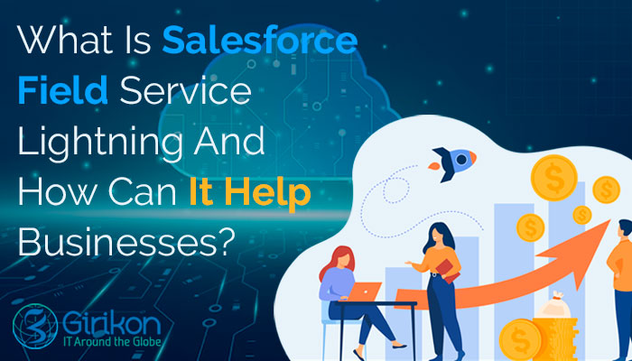What Is Salesforce Field Service Lightning And How Can It Help Businesses?