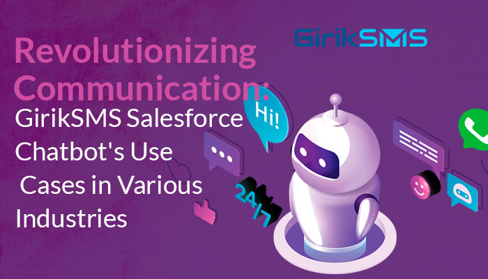 Revolutionizing Communication: GirikSMS Salesforce Chatbot’s Use Cases in Various Industries