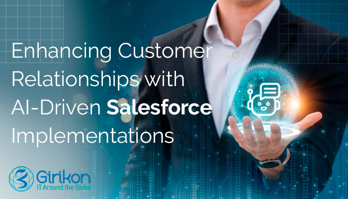 Enhancing Customer Relationships with AI-Driven Salesforce Implementations