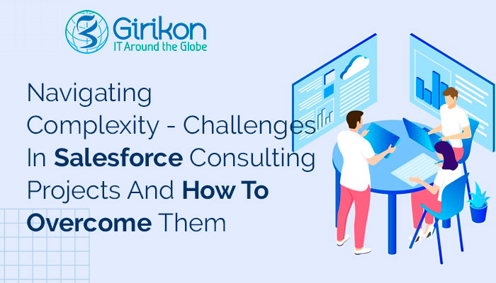 Navigating Complexity - Challenges In Salesforce Consulting Projects And How To Overcome Them