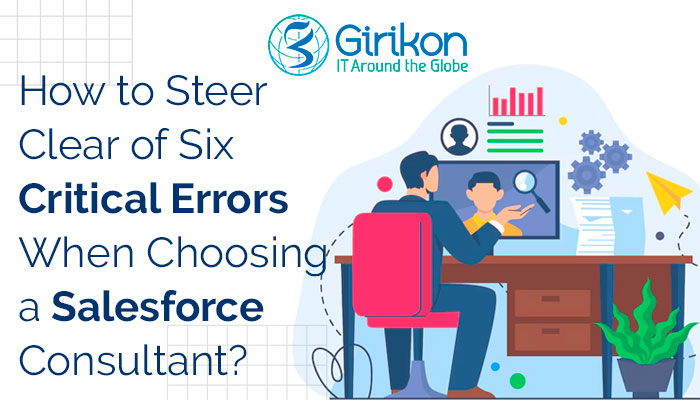 How to Steer Clear of Six Critical Errors When Choosing a Salesforce Consultant?