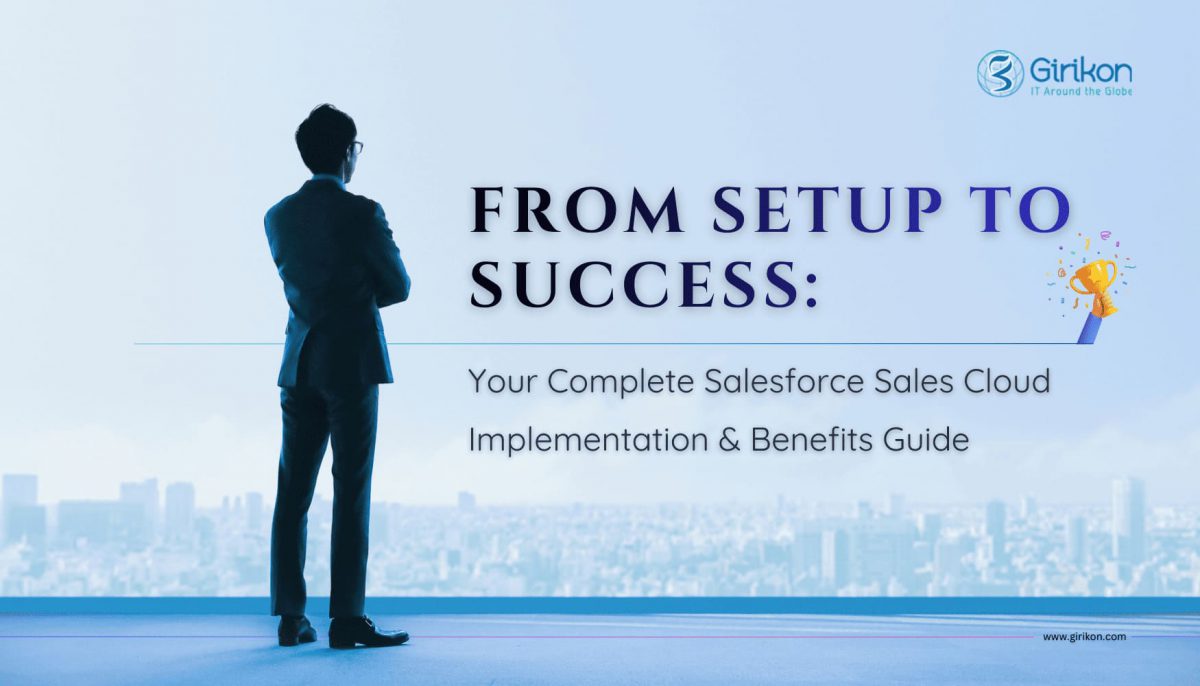 Salesforce Sales Cloud Implementation Guide: Benefits, Best Practices & Business Impact