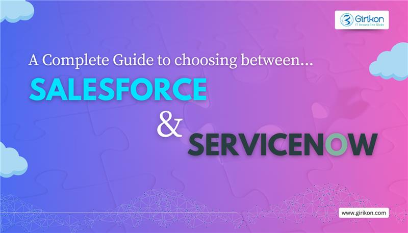 A Complete Guide to Choosing Between Salesforce and ServiceNow