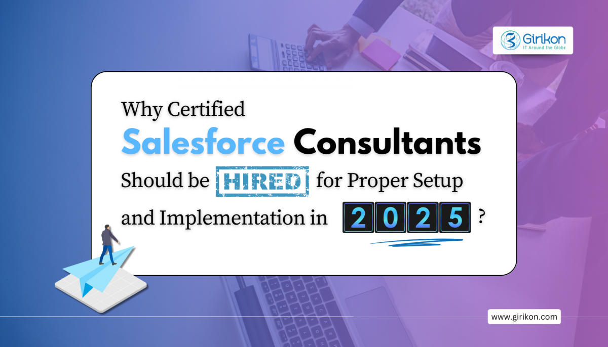 Why Certified Salesforce Consultants Should be Hired for Proper Setup & Implementation in 2025?