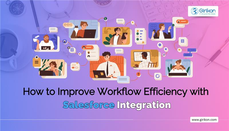 How to Improve Workflow Efficiency with Salesforce Integration?