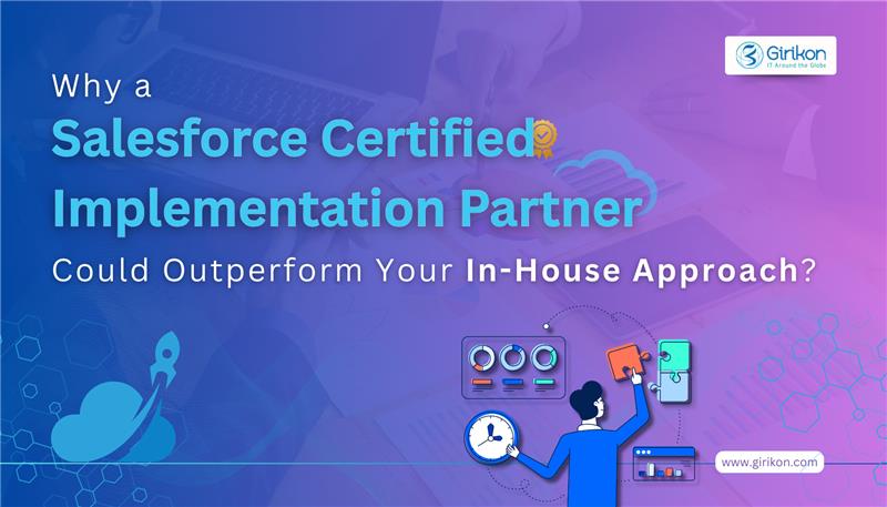 Why a Salesforce Certified Implementation Partner Could Outperform Your In-House Approach