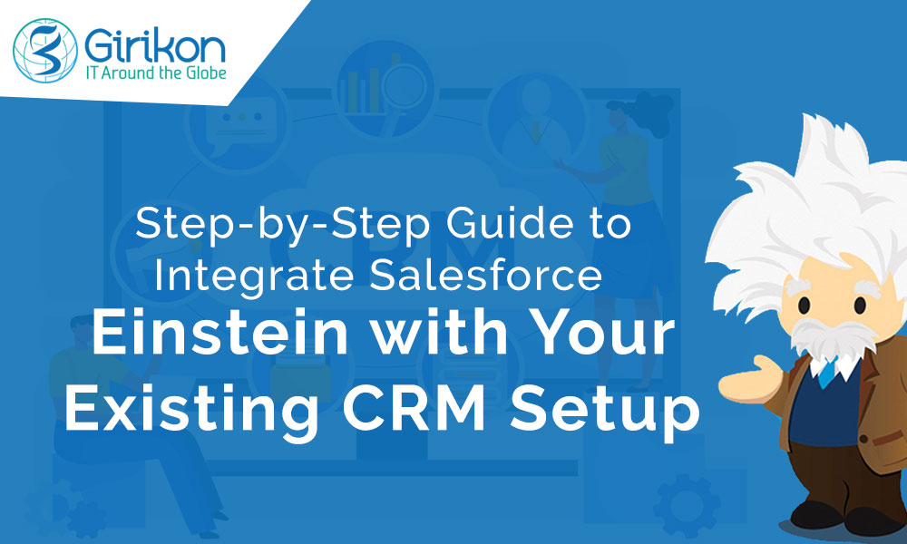 Step-by-Step Guide to Integrate Salesforce Einstein with Your Existing CRM Setup